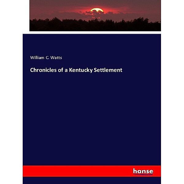 Chronicles of a Kentucky Settlement, William C. Watts