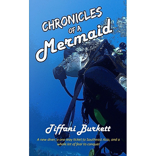 Chronicles of a Mermaid: Scuba Diving and Backpacking in Southeast Asia (Chronicles of a Motorcycle Gypsy, #3) / Chronicles of a Motorcycle Gypsy, Tiffani Burkett