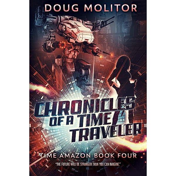 Chronicles of a Time Traveler (Time Amazon, #4) / Time Amazon, Doug Molitor