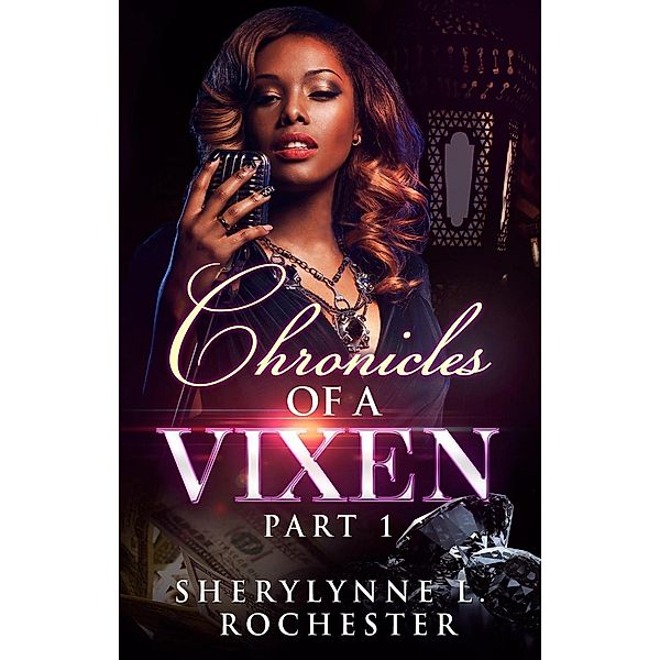 Chronicles of A Vixen: Part 1, Sherylynne L. Rochester