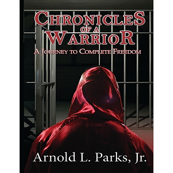 Chronicles of a Warrior: A Journey to Complete Freedom, Jr Parks