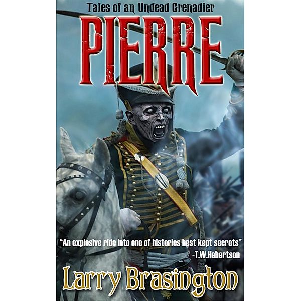 Chronicles of A Zombie Grenadier: Pierre / Larry Brasington, Larry Brasington