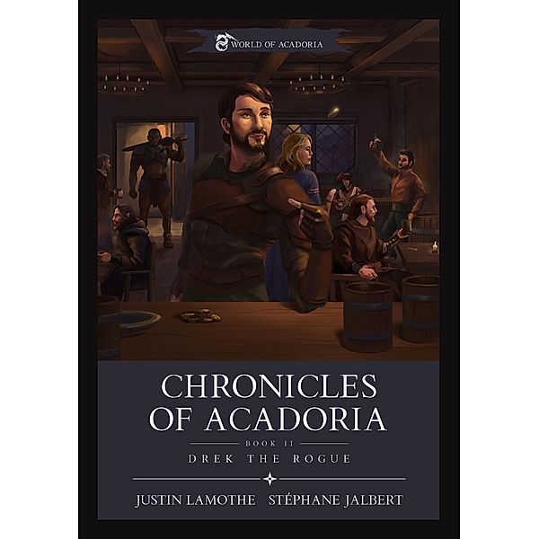 Chronicles of Acadoria. Drek the Rogue. (World of Acadoria, #4) / World of Acadoria, Justin Lamothe, Stéphane Jalbert