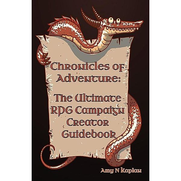 Chronicles of Adventure - The Ultimate RPG Campaign Creator Guidebook / Chronicles of Adventure, Amy N. Kaplan