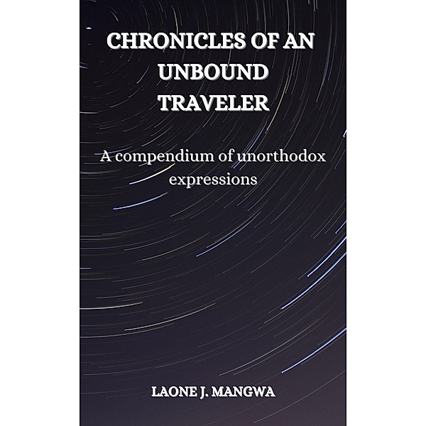 Chronicles of an Unbound Traveler, Laone J. Mangwa