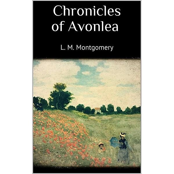 Chronicles of Avonlea, L. M. Montgomery