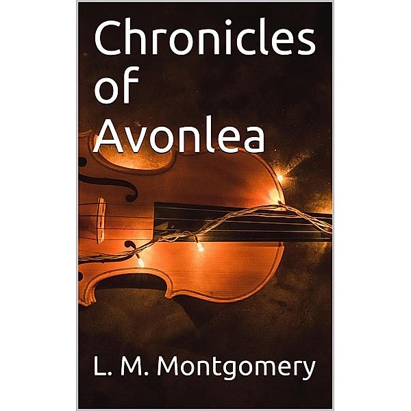 Chronicles of Avonlea, L. M. Montgomery