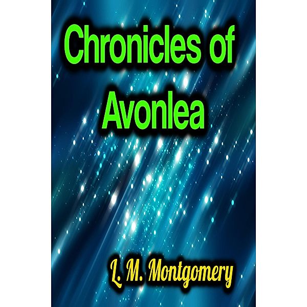 Chronicles of Avonlea, L. M. Montgomery