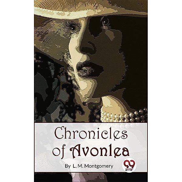 Chronicles Of Avonlea, L. M. Montgomery