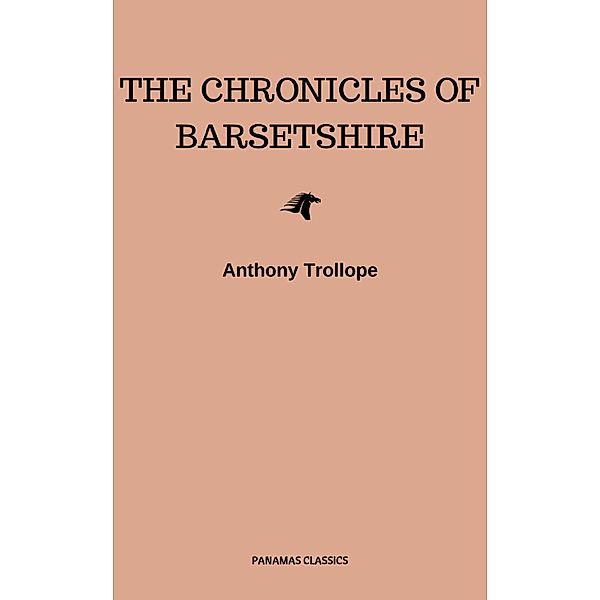 Chronicles of Barsetshire Collection (Six novels in one volume!), Anthony Trollope