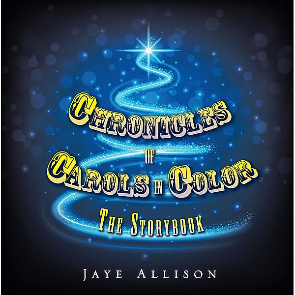 Chronicles of  Carols in Color, Jaye Allison