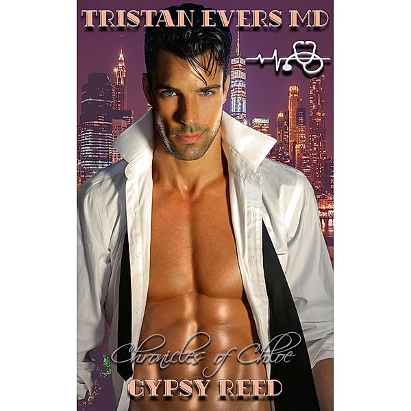 Chronicles of Chloe: Tristan Evers MD (Chronicles of Chloe, #1), Gypsy Reed