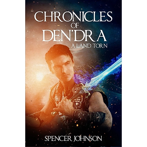 Chronicles of Den'dra: A Land Torn, Spencer Johnson