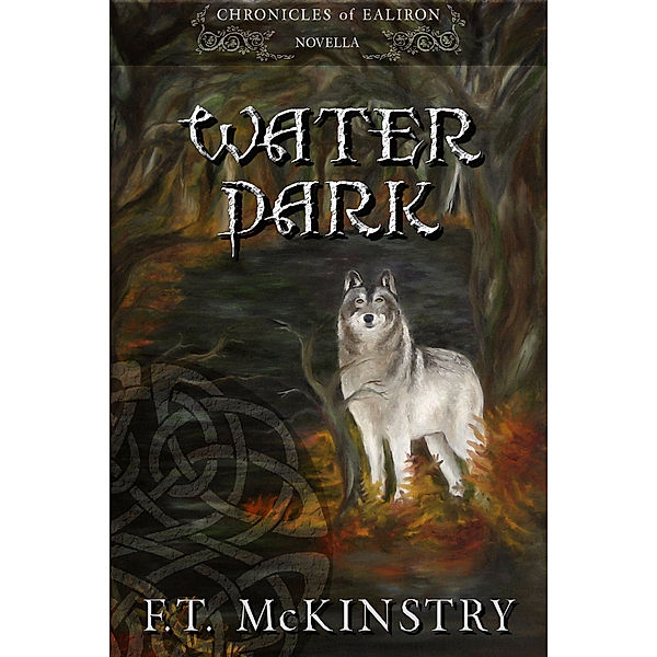 Chronicles of Ealiron: Water Dark, F.T. McKinstry
