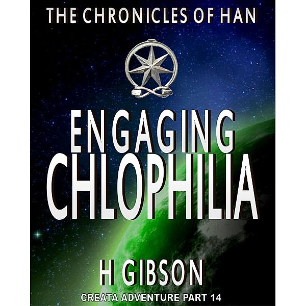 Chronicles of Han: Engaging Chlophilia: Part 14: Creata Adventure (The Chronicles of Han, #8) / The Chronicles of Han, H. Gibson