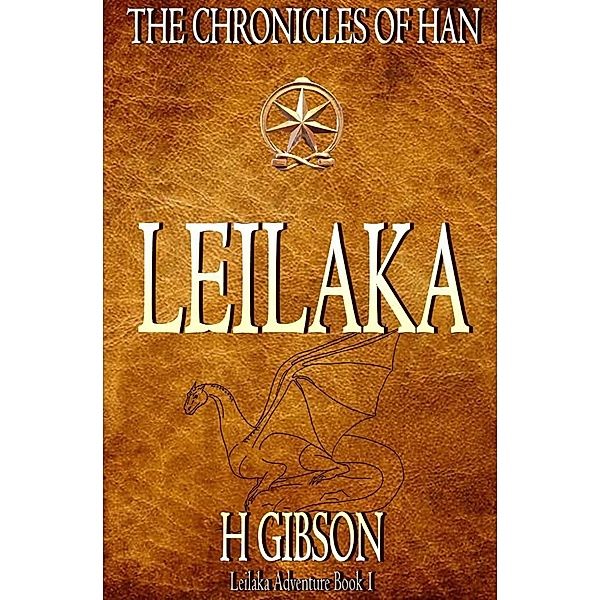 Chronicles of Han: Leilaka: Part 1: Leilaka Adventure (The Chronicles of Han, #11) / The Chronicles of Han, H. Gibson