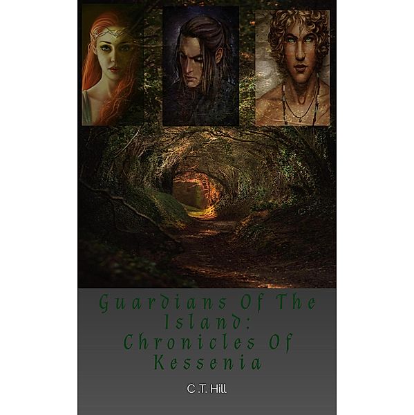 Chronicles of Kessinia (Guardians of the Island, #1) / Guardians of the Island, C. T. Hill