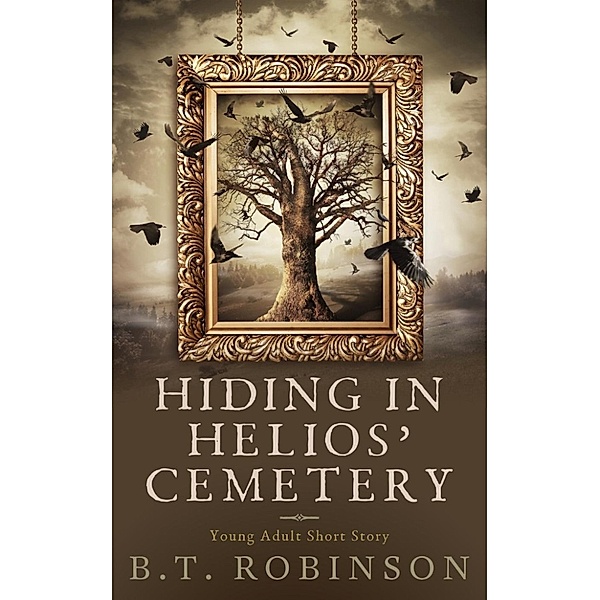 Chronicles of Leanor: Hiding in Helios' Cemetery (Chronicles of Leanor, #2), B.T. Robinson