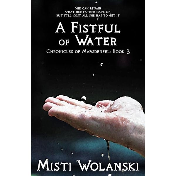 Chronicles of Marsdenfel: A Fistful of Water, Misti Wolanski