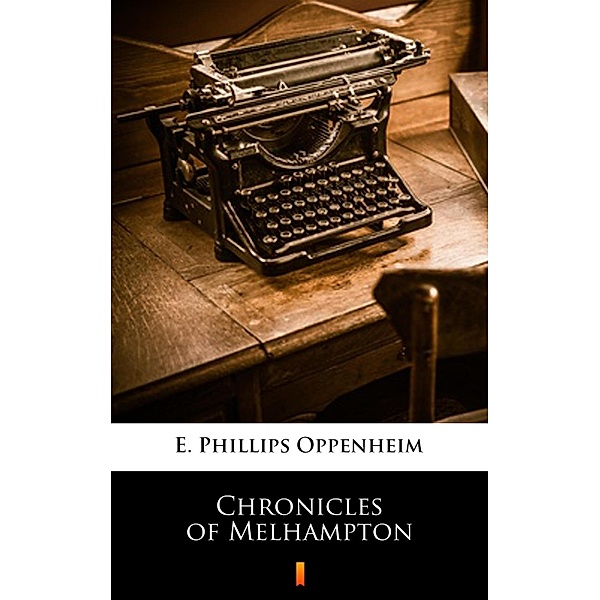 Chronicles of Melhampton, E. Phillips Oppenheim