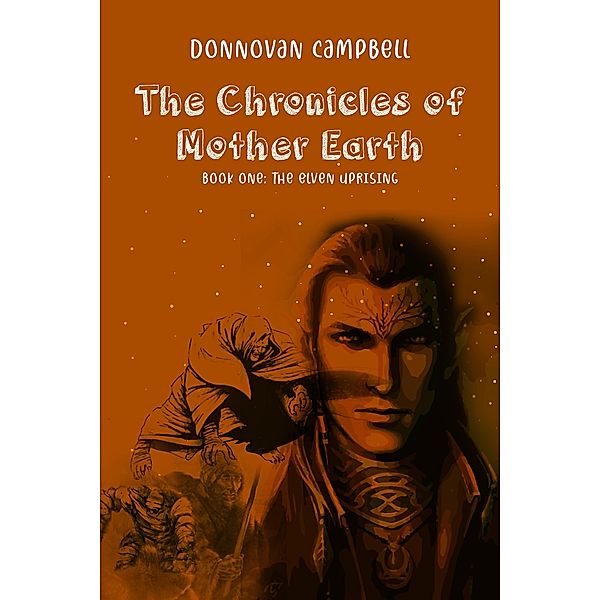 Chronicles of Mother Earth Book One: The Elven Uprising / Donnovan Campbell, Donnovan Campbell