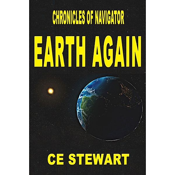 Chronicles of Navigator: Chronicle of Navigator: Earth Again, Ce Stewart