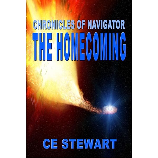 Chronicles of Navigator: Chronicles of Navigator: The Homecoming, Ce Stewart