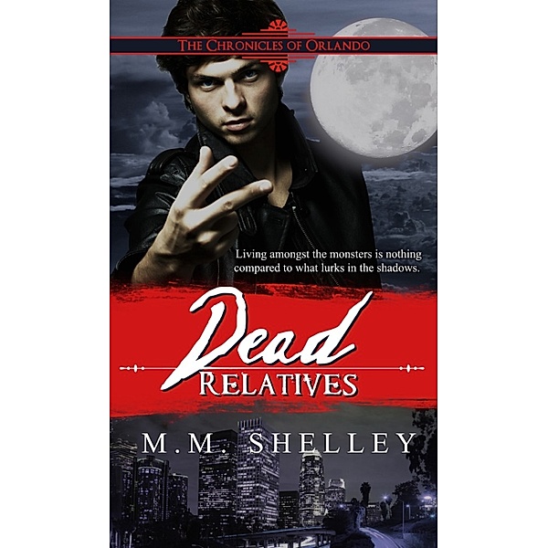 Chronicles of Orlando: Dead Relatives: The Chronicles of Orlando, M.M. Shelley