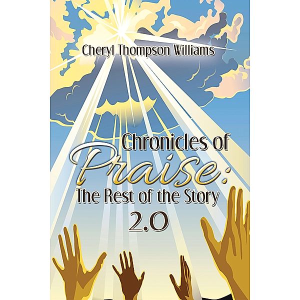 Chronicles of Praise: the Rest of the Story 2.0, Cheryl Thompson Williams