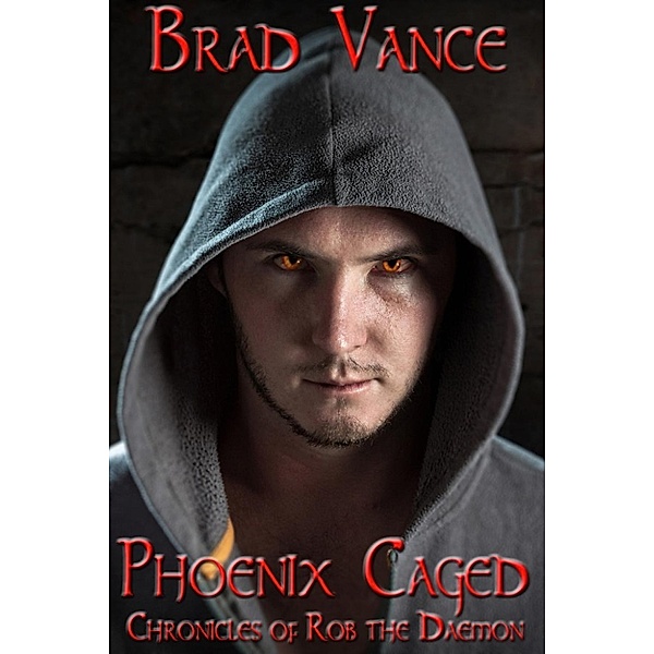 Chronicles of Rob the Daemon: Phoenix Caged (Chronicles of Rob the Daemon, #2), Brad Vance
