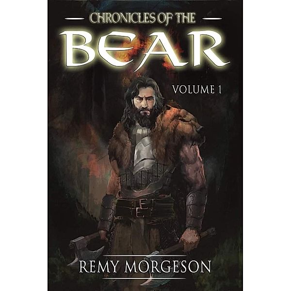 Chronicles of the Bear: Volume 1 / Chronicles of the Bear, Remy Morgeson