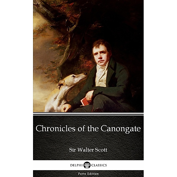 Chronicles of the Canongate by Sir Walter Scott (Illustrated) / Delphi Parts Edition (Sir Walter Scott) Bd.27, Walter Scott