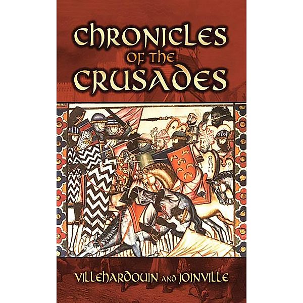 Chronicles of the Crusades / Dover Military History, Weapons, Armor, Geoffrey Villehardouin, Jean De Joinville
