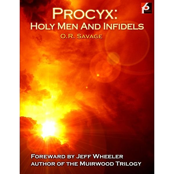 Chronicles of The EndStar: Procyx: Holy Men And Infidels, O.R. Savage