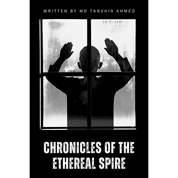Chronicles of the Ethereal Spire, Md Tanvhir Ahmed