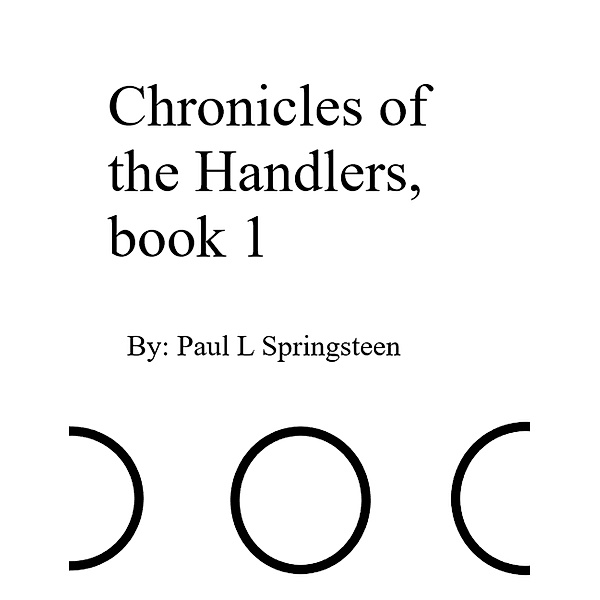 Chronicles of the Handlers, book 1 / Chronicles of the Handlers, Paul Springsteen