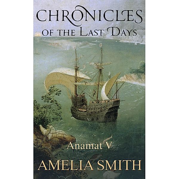 Chronicles of the Last Days / Anamat Bd.5, Amelia Smith