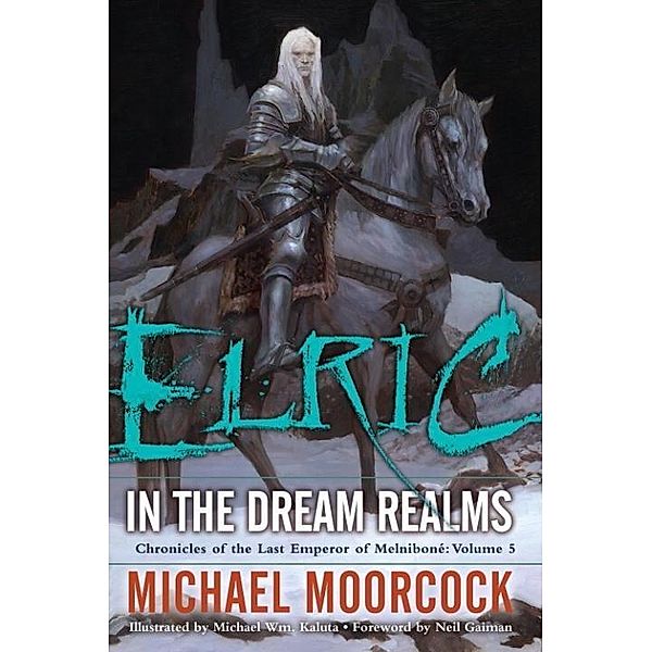 Chronicles of the Last Emperor of Melnibone: 5 Elric   In the Dream Realms, Michael Moorcock