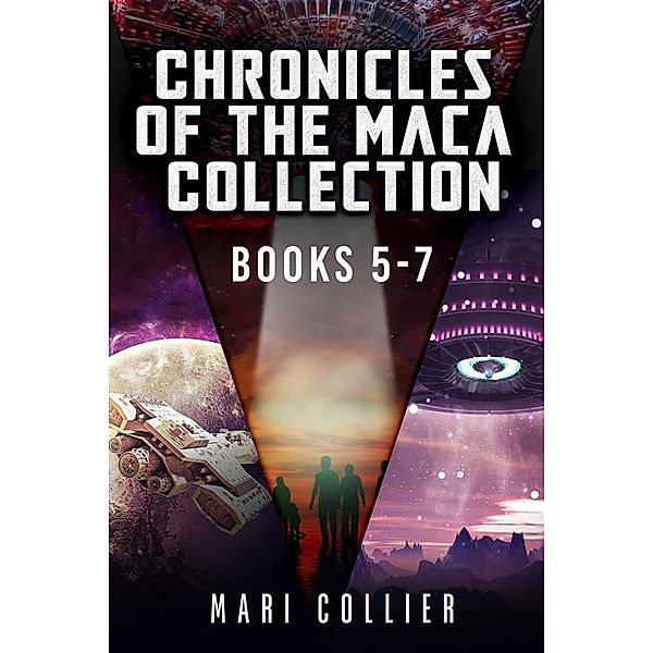 Chronicles Of The Maca Collection - Books 5-7, Mari Collier