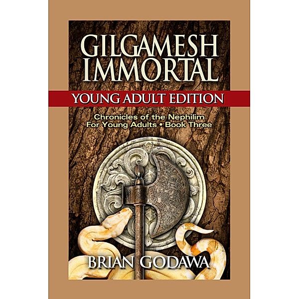 Chronicles of the Nephilim for Young Adults: Gilgamesh Immortal: Young Adult Edition (Chronicles of the Nephilim for Young Adults, #3), Brian Godawa