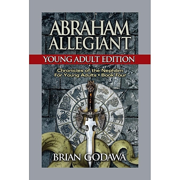 Chronicles of the Nephilim for Young Adults: Abraham Allegiant: Young Adult Edition (Chronicles of the Nephilim for Young Adults, #4), Brian Godawa