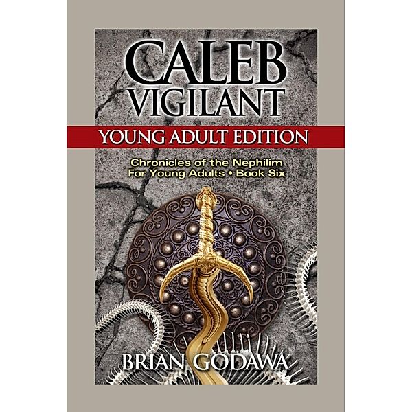 Chronicles of the Nephilim for Young Adults: Caleb Vigilant: Young Adult Edition (Chronicles of the Nephilim for Young Adults, #6), Brian Godawa