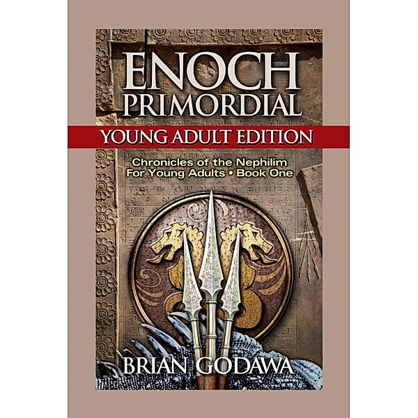 Chronicles of the Nephilim for Young Adults: Enoch Primordial: Young Adult Edition (Chronicles of the Nephilim for Young Adults, #1), Brian Godawa