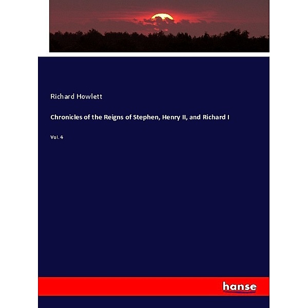 Chronicles of the Reigns of Stephen, Henry II, and Richard I, Richard Howlett