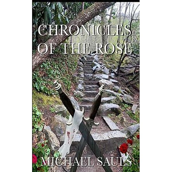 CHRONICLES OF  THE ROSE OF THE ROSE, Michael Sauls