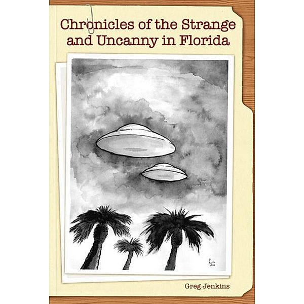 Chronicles of the Strange and Uncanny in Florida, Greg Jenkins