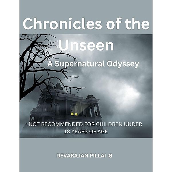 Chronicles of the Unseen: A Supernatural Odyssey, Devarajan Pillai G