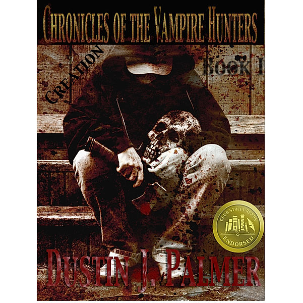 Chronicles of the Vampire Hunters: Chronicles of the Vampire Hunters: Creation, Dustin J. Palmer