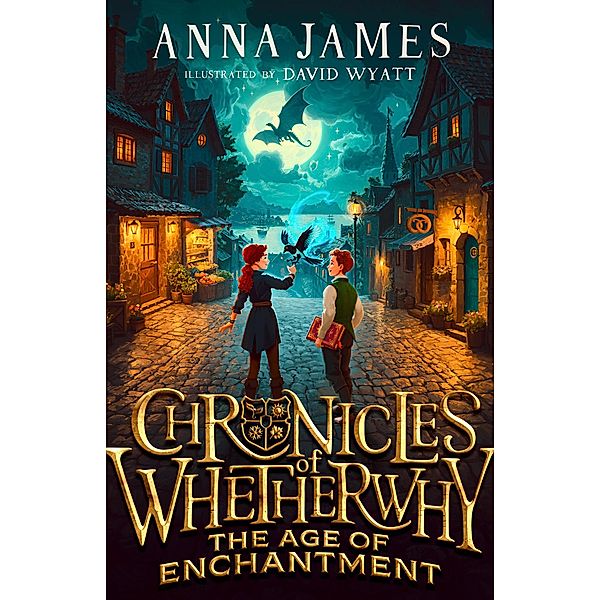 Chronicles of Whetherwhy: The Age of Enchantment, Anna James