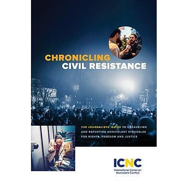 Chronicling Civil Resistance / International Center on Nonviolent Conflict, Icnc Press